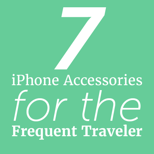 7 iPhone Accessories for the Frequent Traveler